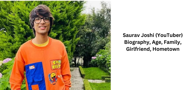 Saurav Joshi (YouTuber) Biography, Age, Family, Girlfriend, Hometown