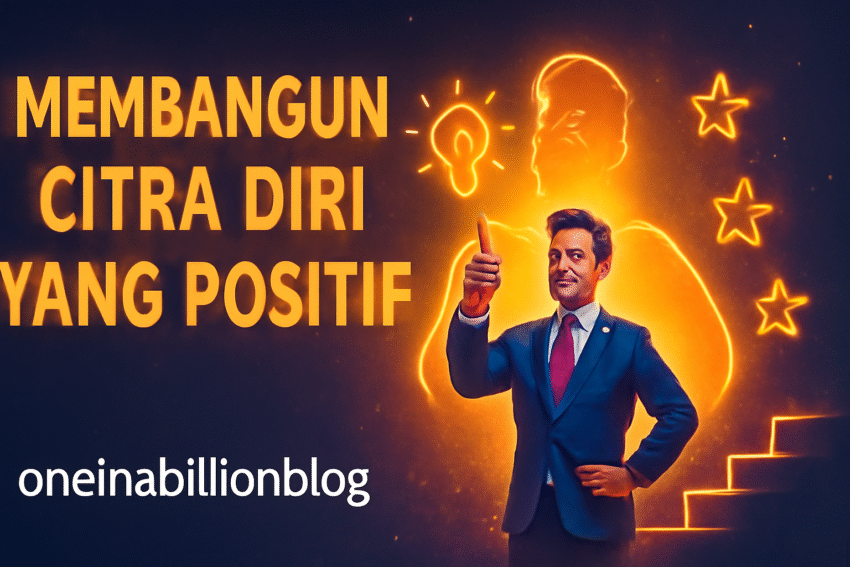 Membangun Citra Diri Yang Positif 9 Membangun Citra Diri Yang Positif
