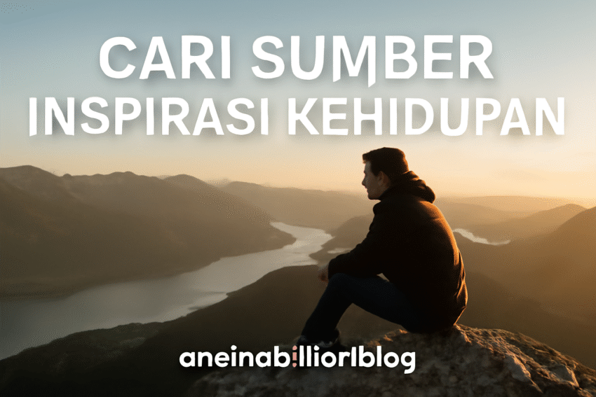 Cari Sumber Inspirasi Kehidupan 5 Cari Sumber Inspirasi Kehidupan