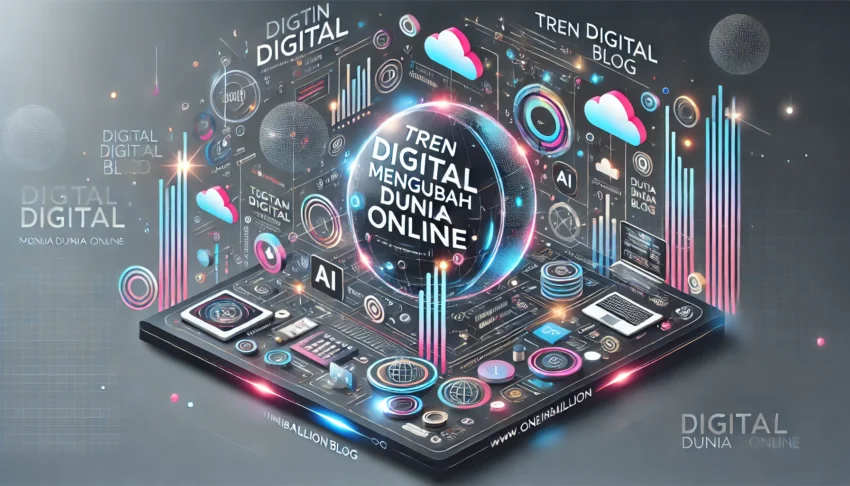 Tren Digital Mengubah Dunia Online 1 Tren Digital Mengubah Dunia Online